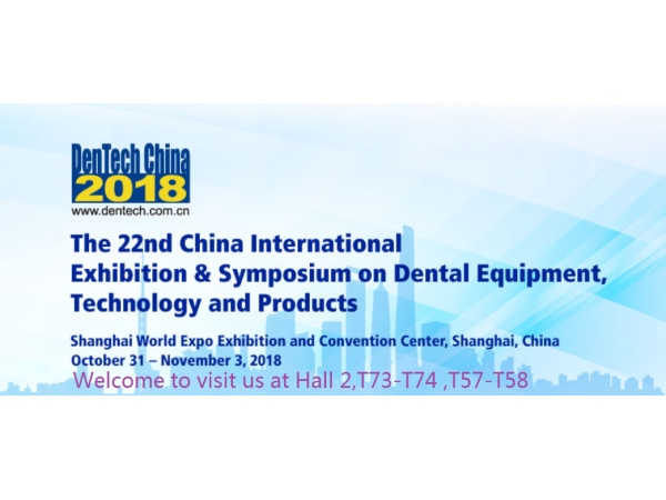 Dentech China 2018-The 22nd China international exhibition&symposium on dental equipment,technology and products